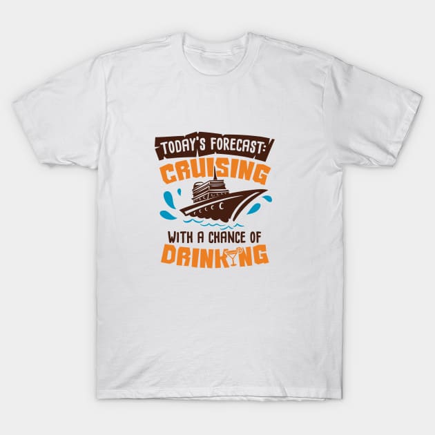 Todays Forecast Cruising with Chance of Drinking T-Shirt by ColorFlowCreations
